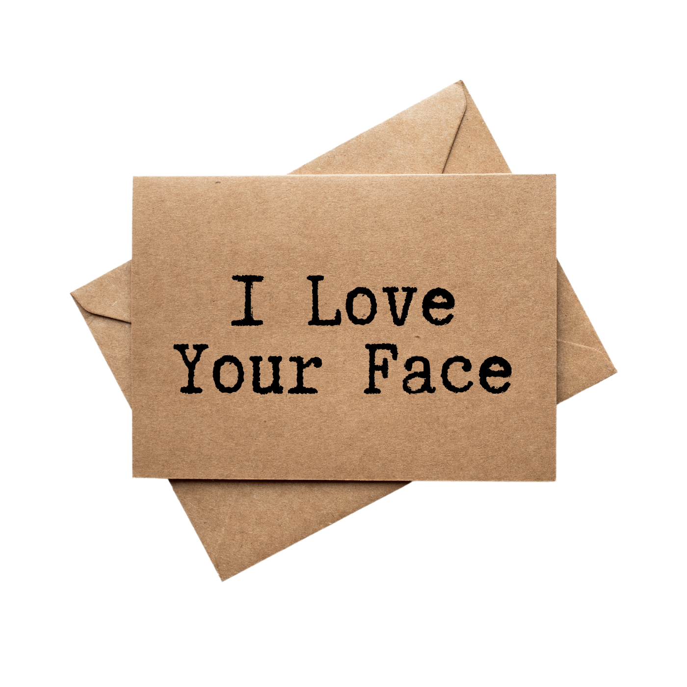 front of card says I Love Your Face