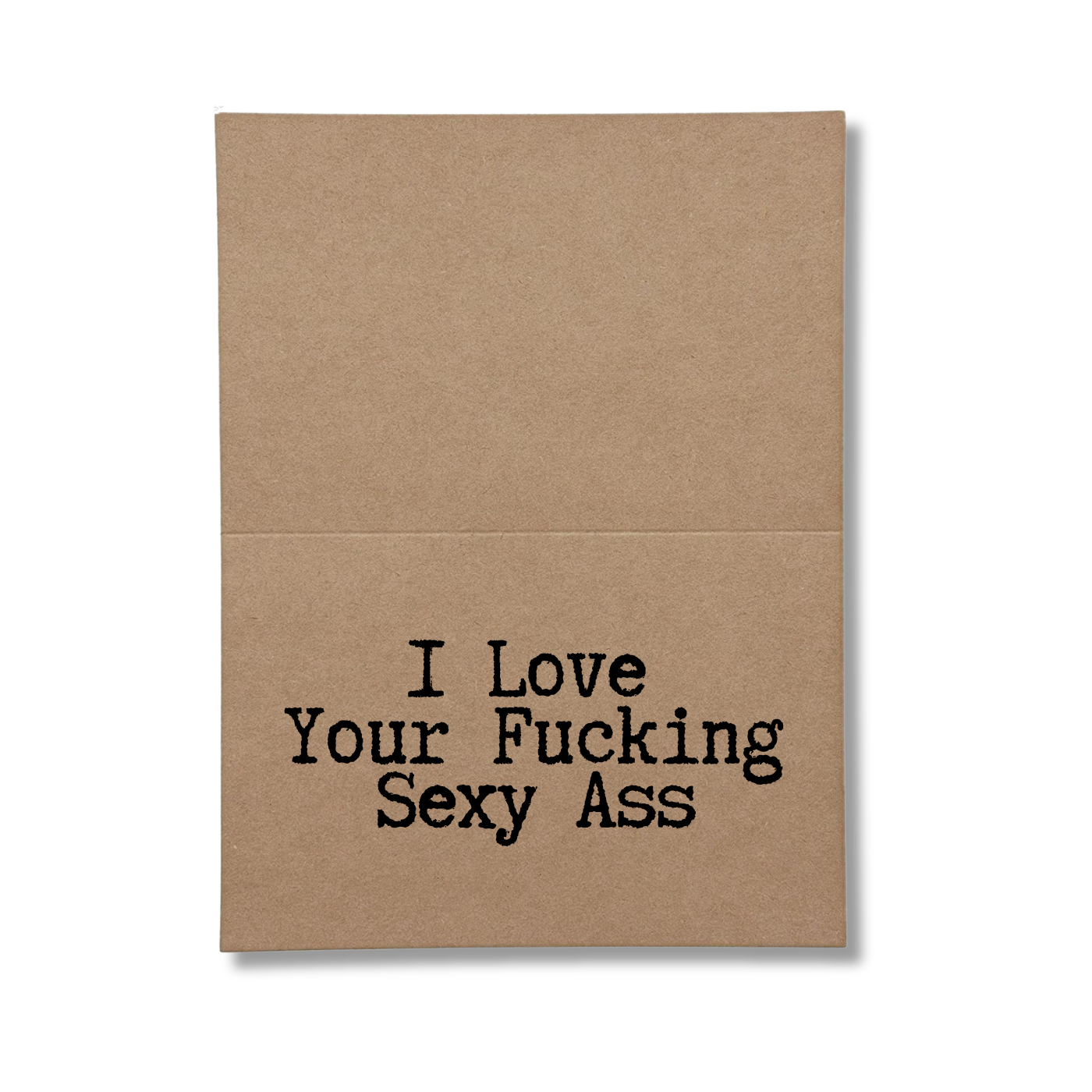 inside card says I Love Your Fucking Sexy Ass