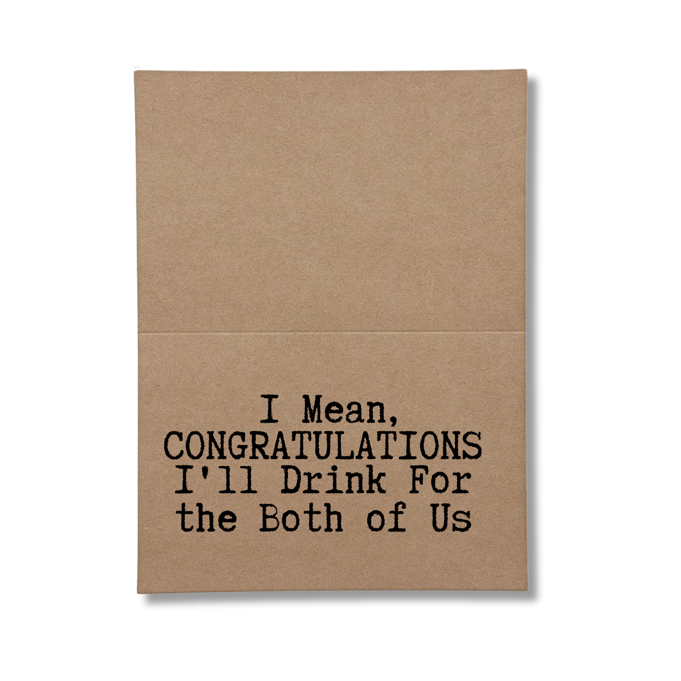 inside card says I Mean, Congratulations Ill Drink for the both of us