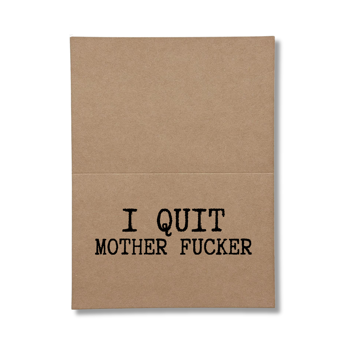 I quit mother fucker inside of greeting card