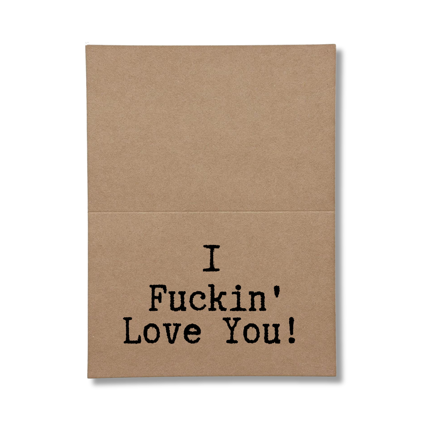 inside of card says I Fucking Love You!
