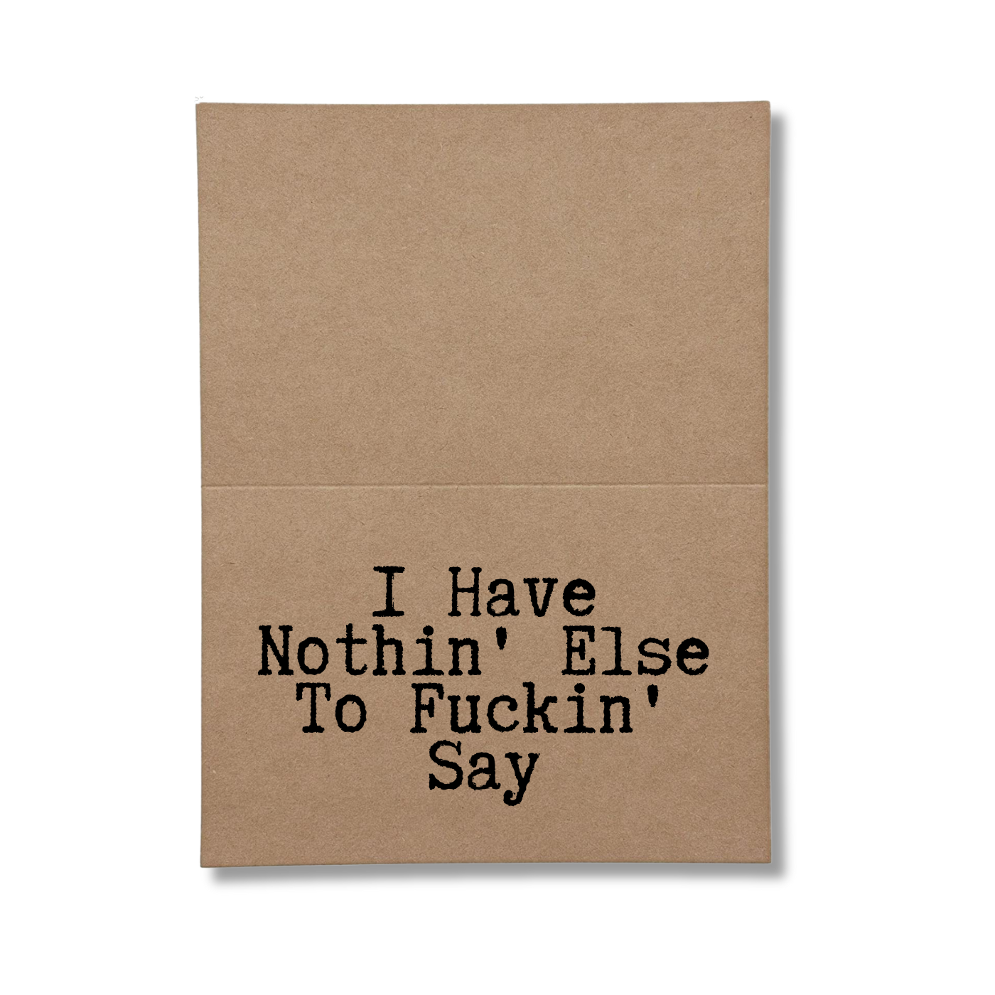 I Have nothing else to Fuckin' Say Inside of Greeting Card