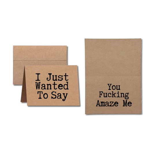 greeting card I Just Wanted to Say You Fucking Amaze Me