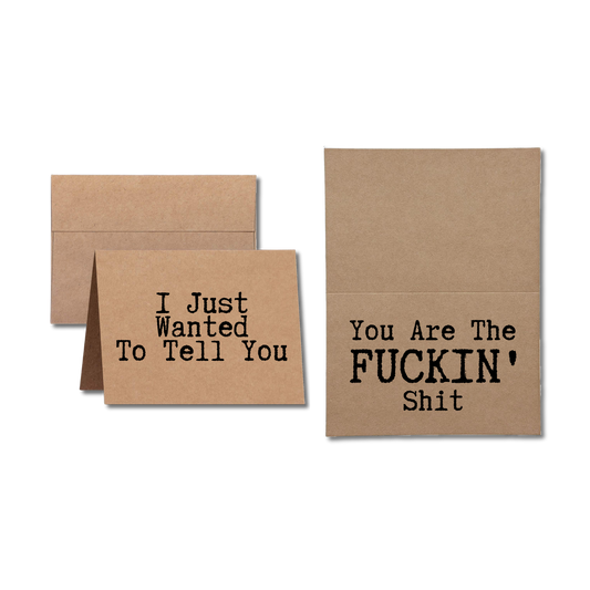 Card says I Just Wanted to Tell You You Are The Fuckin Shit