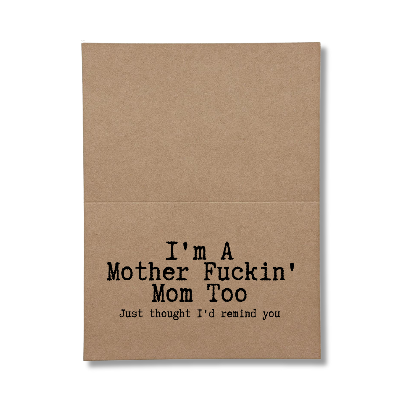 I'm a mother fuckin' mom too just thought I'd Remind You inside greeting card