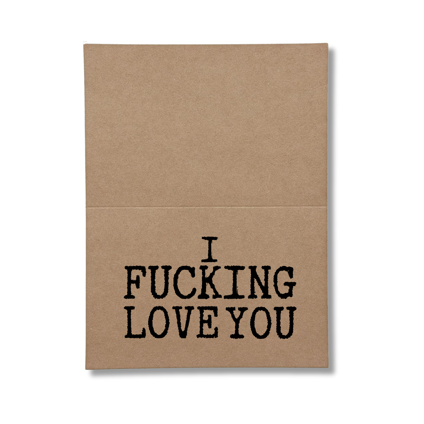 I Fuckin love you inside of greeting card