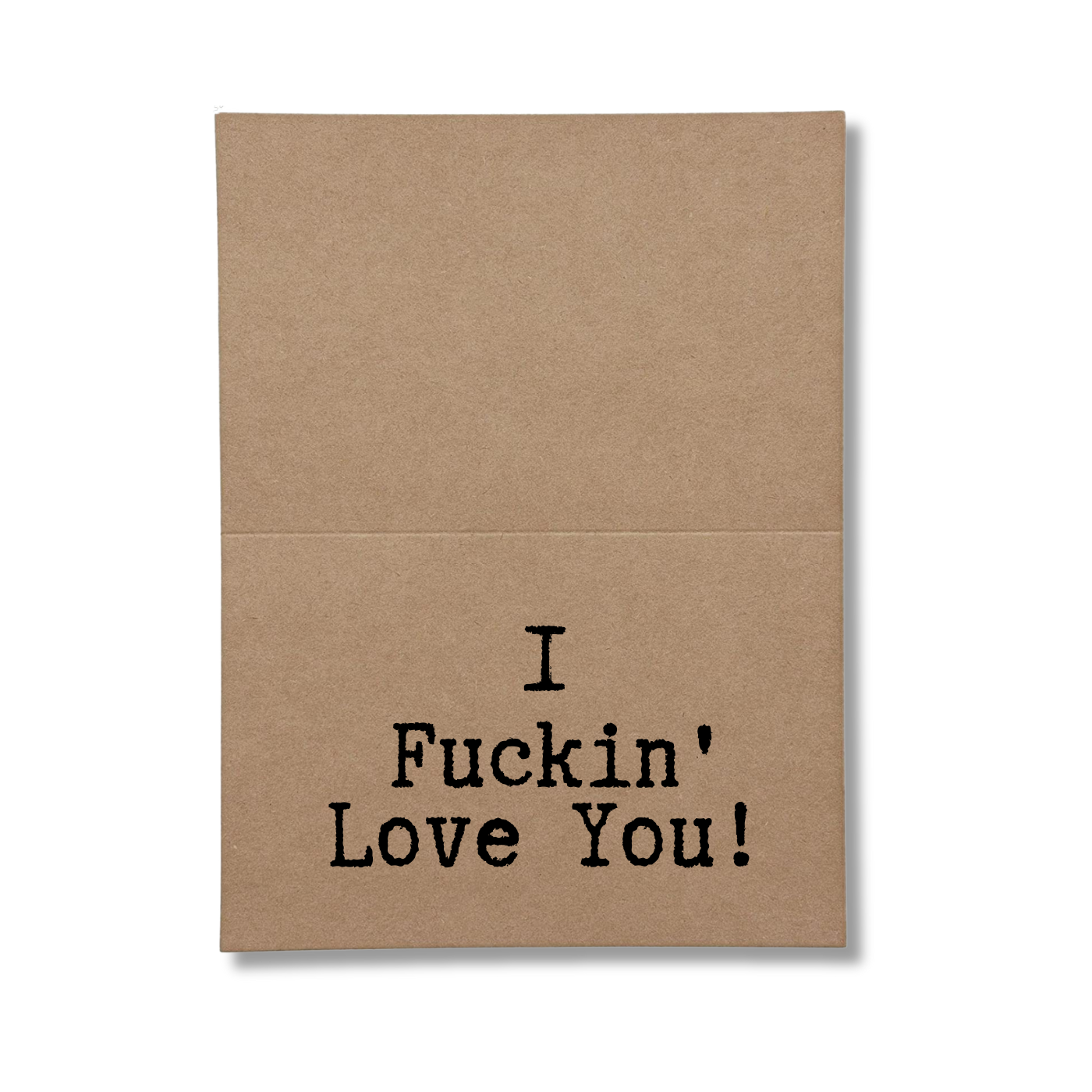 I Fuckin' Love You- Inside Greeting Card