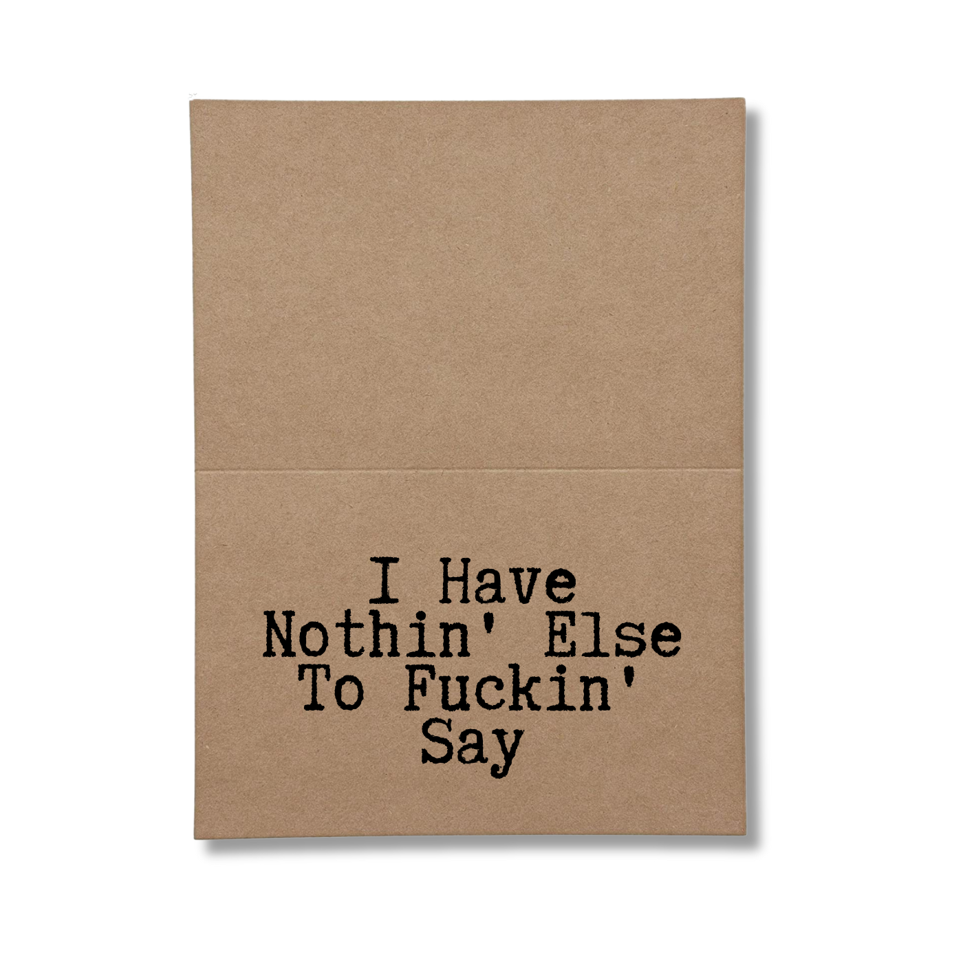 I Have Nothin' Else to Fuckin' Say inside greeting card