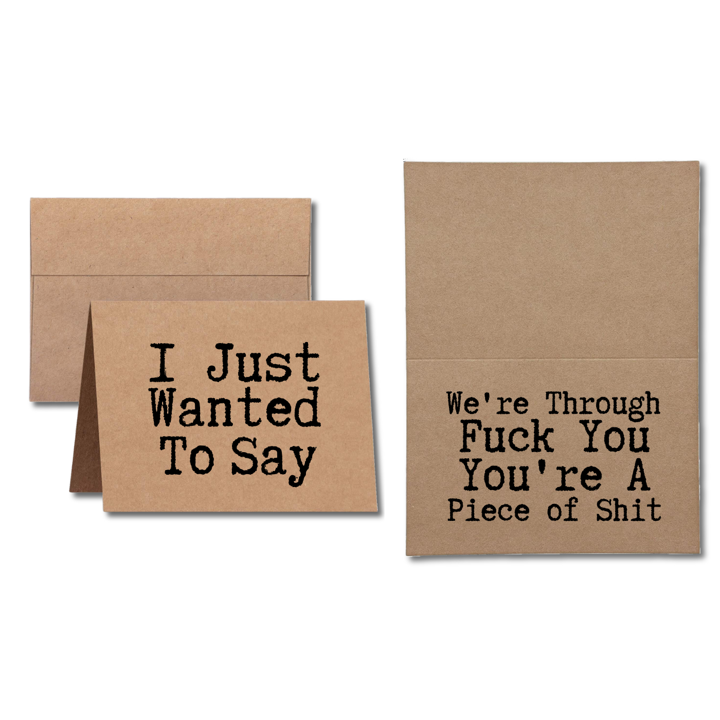 I just wanted to say we're through fuck you you're a piece of shit greeting card