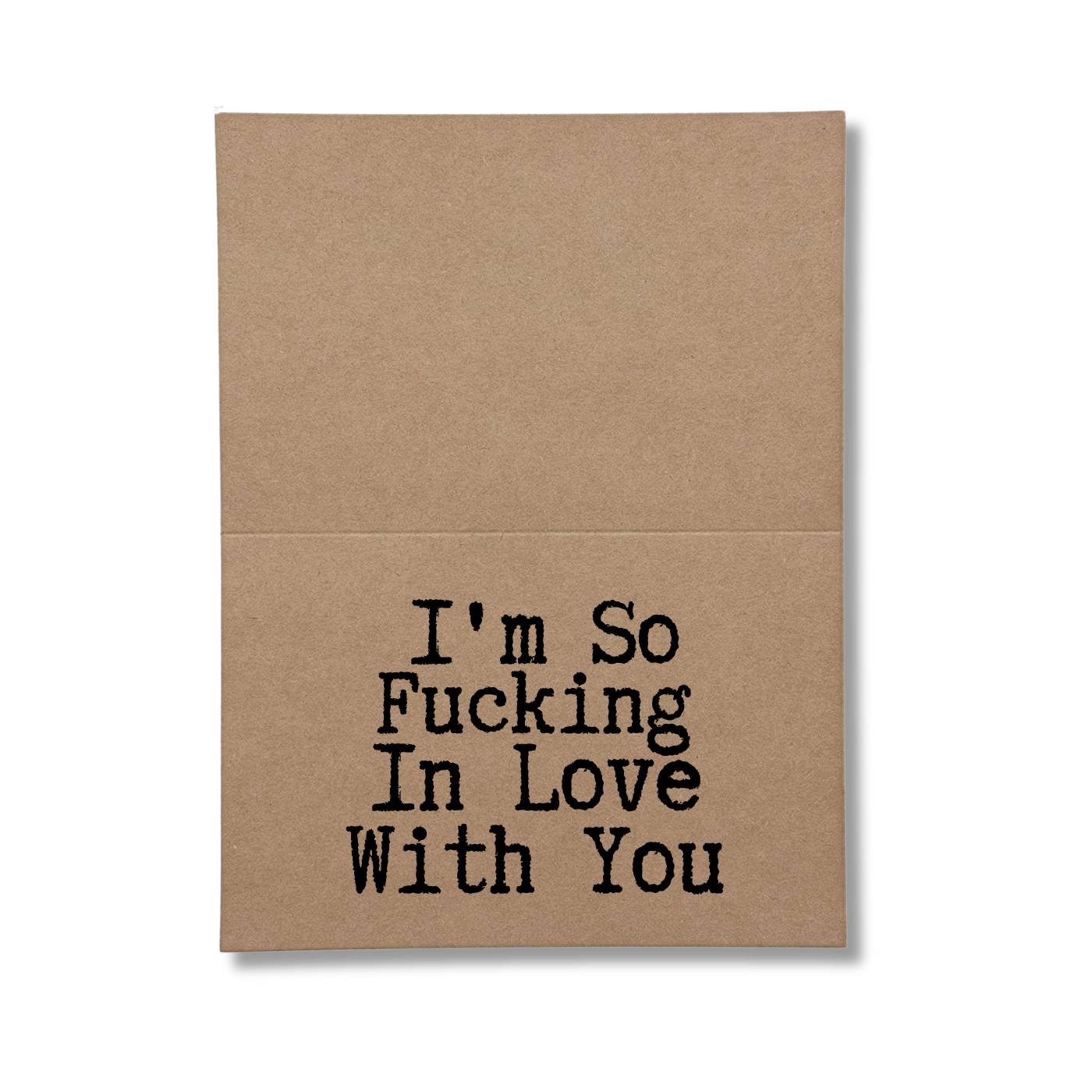 inside of card says I'm So Fucking In Love With You