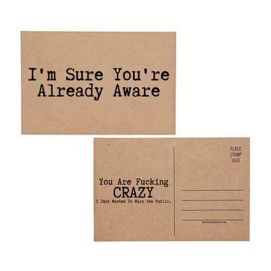post card says Im Sure Youre Already Aware You Are Fucking Crazy I Just Wanted To Warn The Public