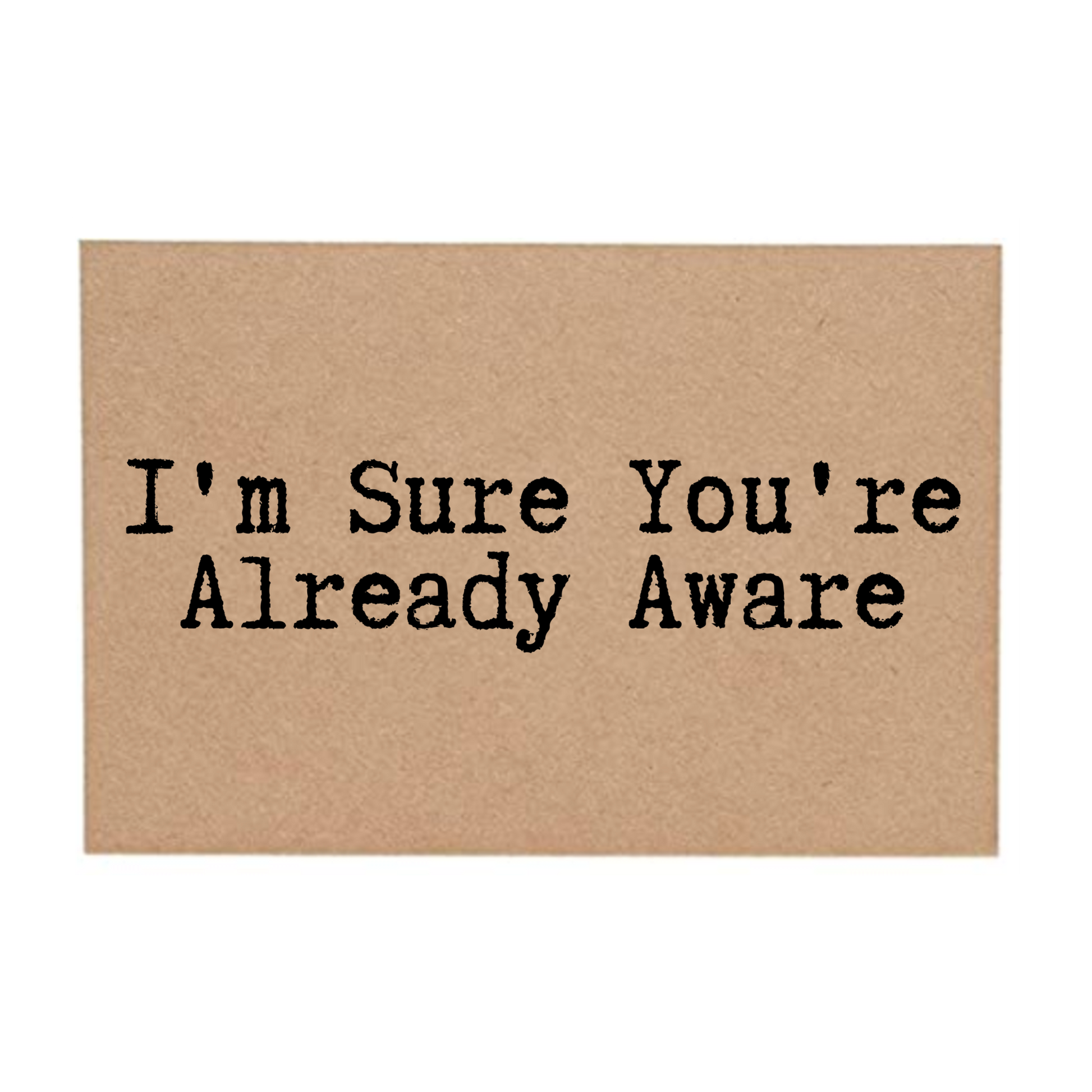 front of card says Im Sure Youre Already Aware