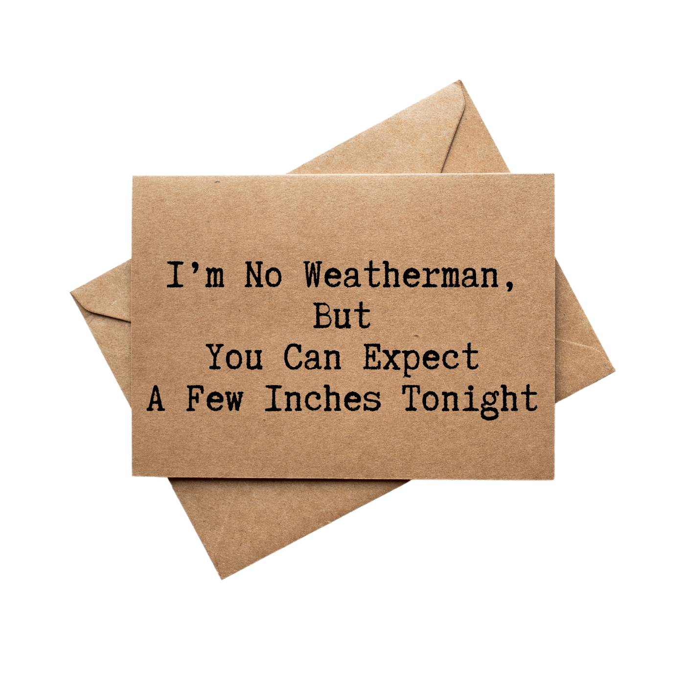 front of card says I'm No Weatherman But You Can Expect A Few Inches Tonight