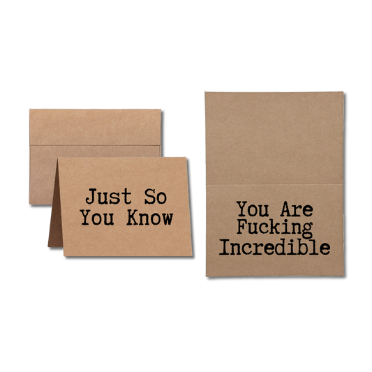 Card says Just So You Know You Are Fucking Incredible