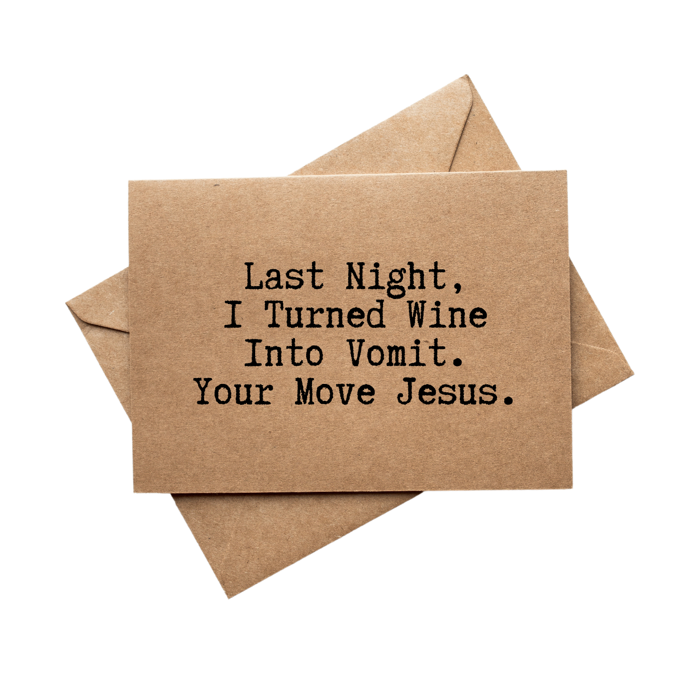 front of card says Last Night I Turned Wine Into Vomit. Your Move Jesus