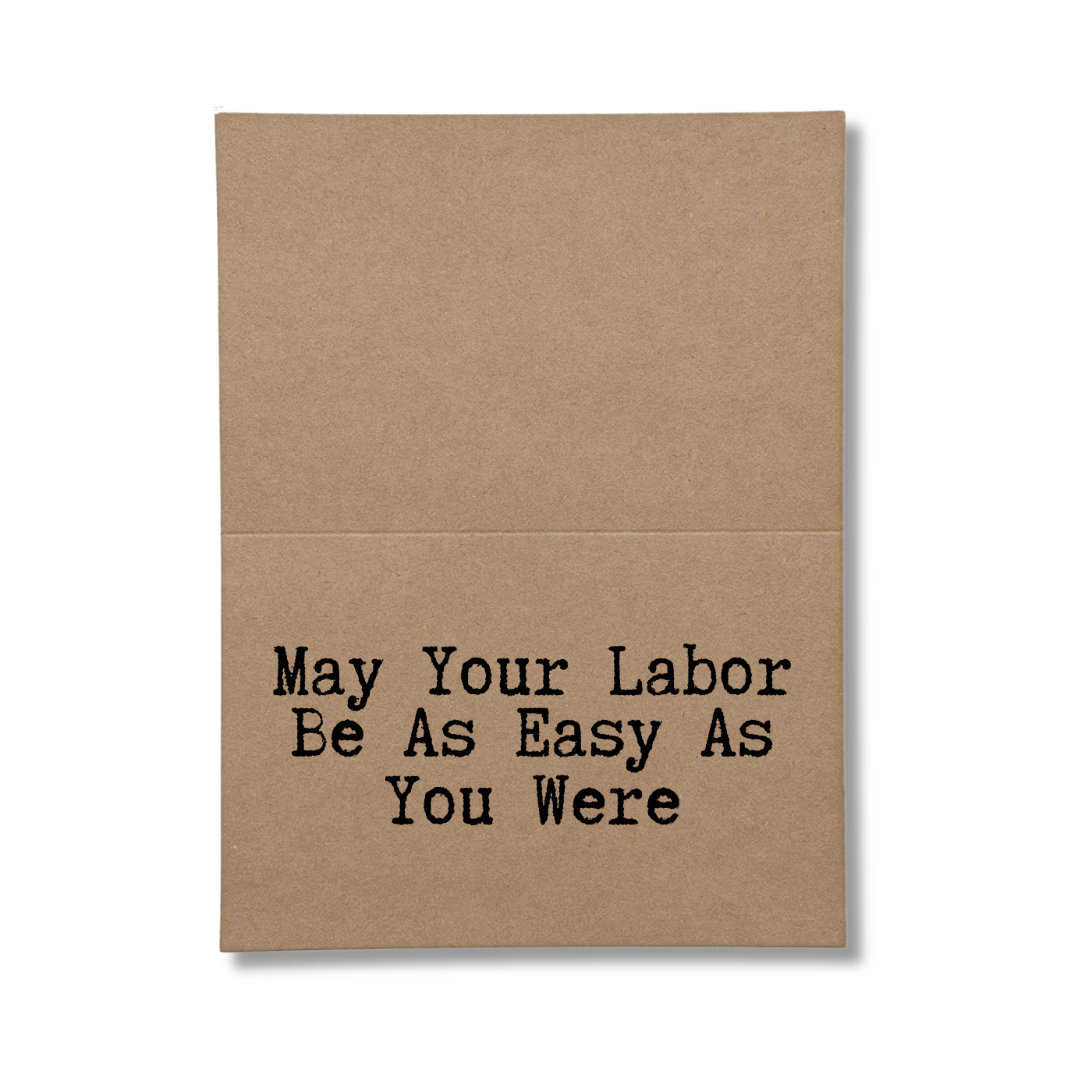 inside card says May Your Labor Be As Easy As You Were