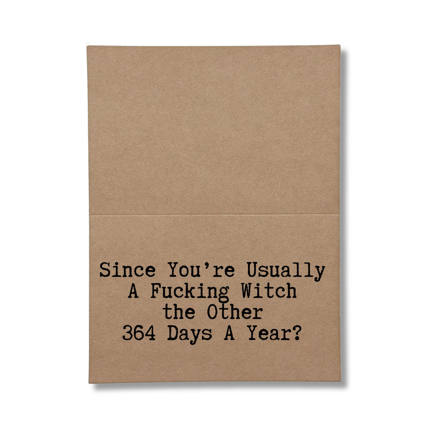 Since You're Usually A Fucking Witch the Other 364 Days a Year Inside of Halloween Card