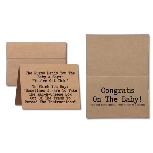 Greeting card says The Nurse Hands You The Baby and Says Youve Got This To Which You Say
Sometimes I Have To Take The Mac N Cheese Box Out Of The Trash To Reread The Instructions Congrats On The Baby! (And Your First Official Panic Attack As A Mother)