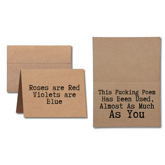 Roses are Red Violets are Blue This poem has been Used Almost as Much as You Valentine's Greeting Card