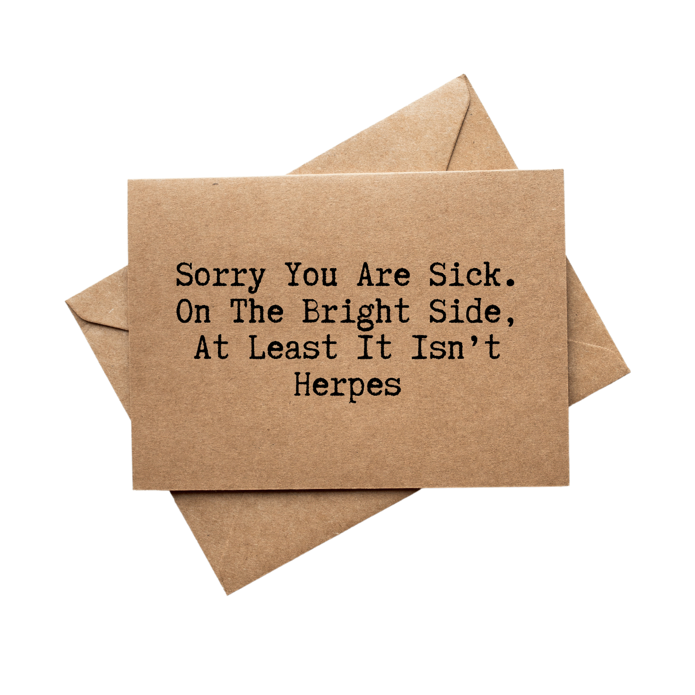 front of card says Sorry You Are Sick. On The Bright Side, At Least It Isn't Herpes. 