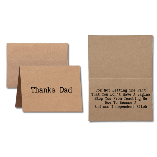 Card Says Thanks Dad For Not Letting The Fact That You Don't Have A Vagina Stop You From Teaching Me How To Become A Bad Ass Independent Bitch