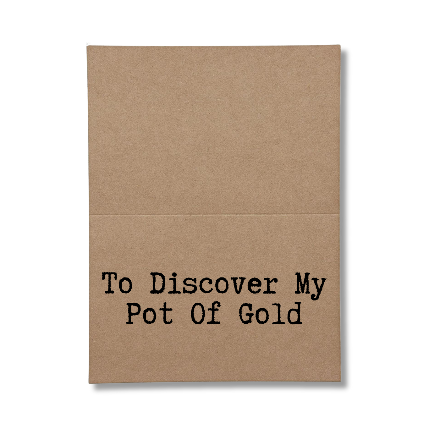 inside my card says To Discover My Pot Of Gold.