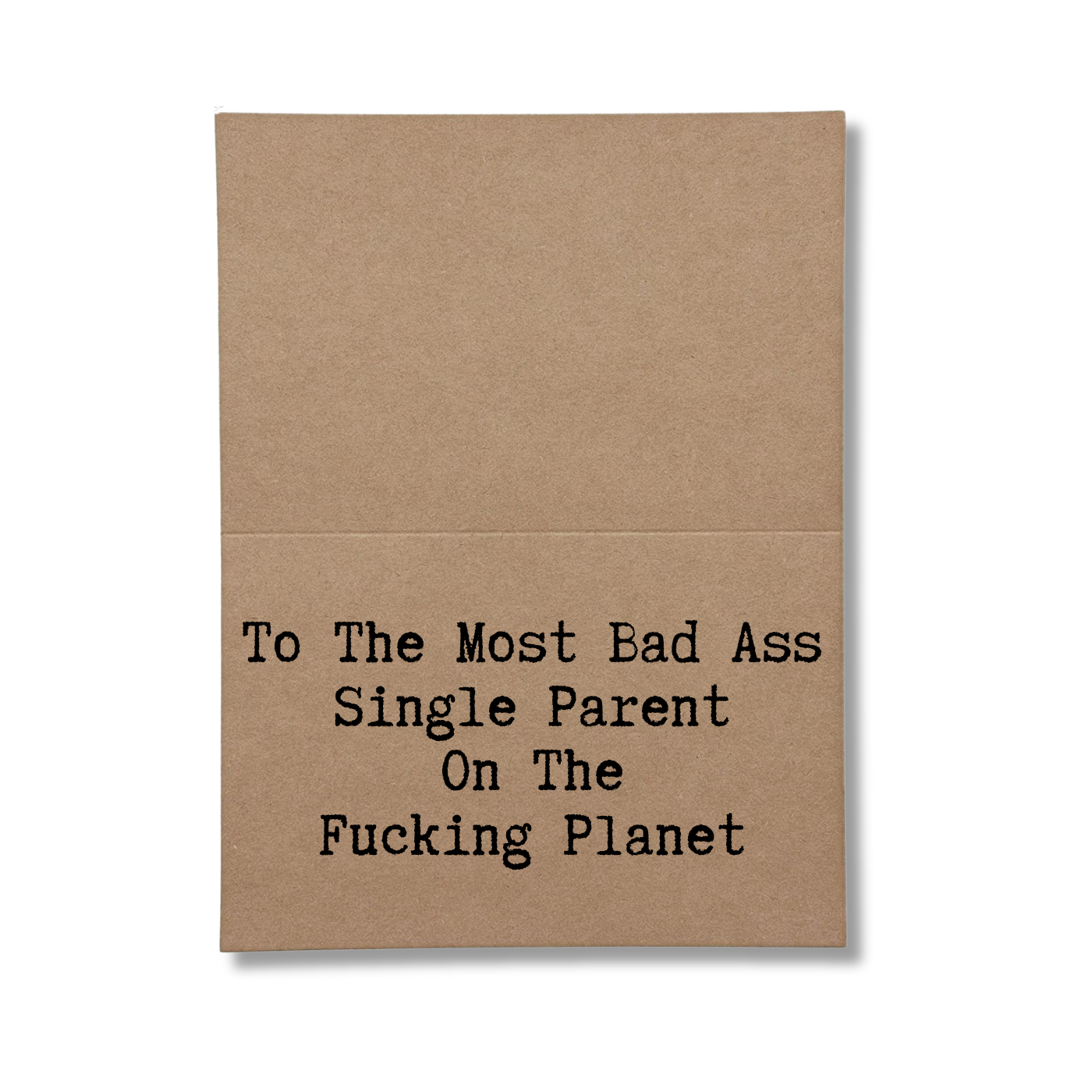 to the most bad ass single parent on the fucking planet inside if greeting card