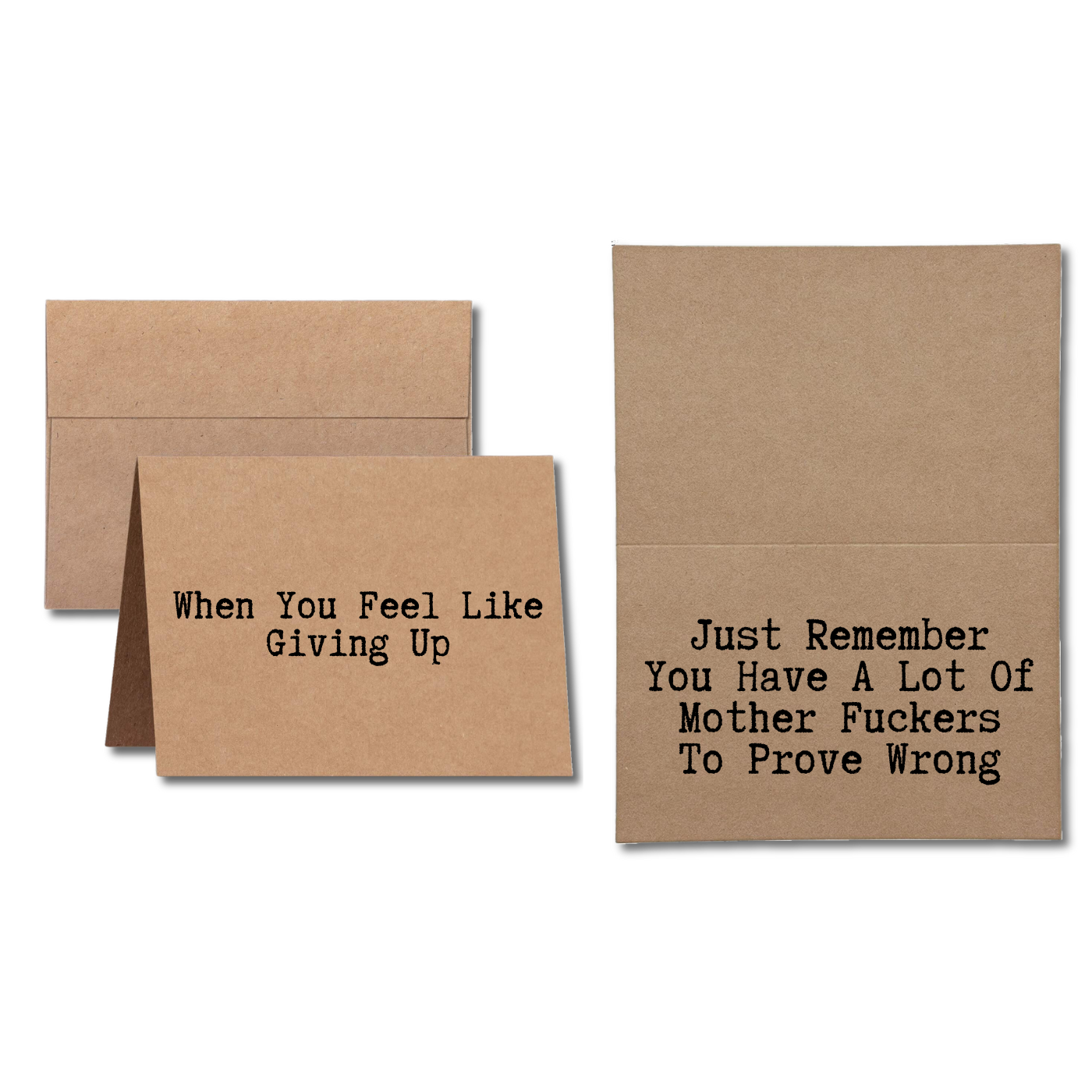 Just Because Card says When You Feel Like Giving Up Just Remember You Have A Lot Of Mother Fuckers to Prove Wrong
