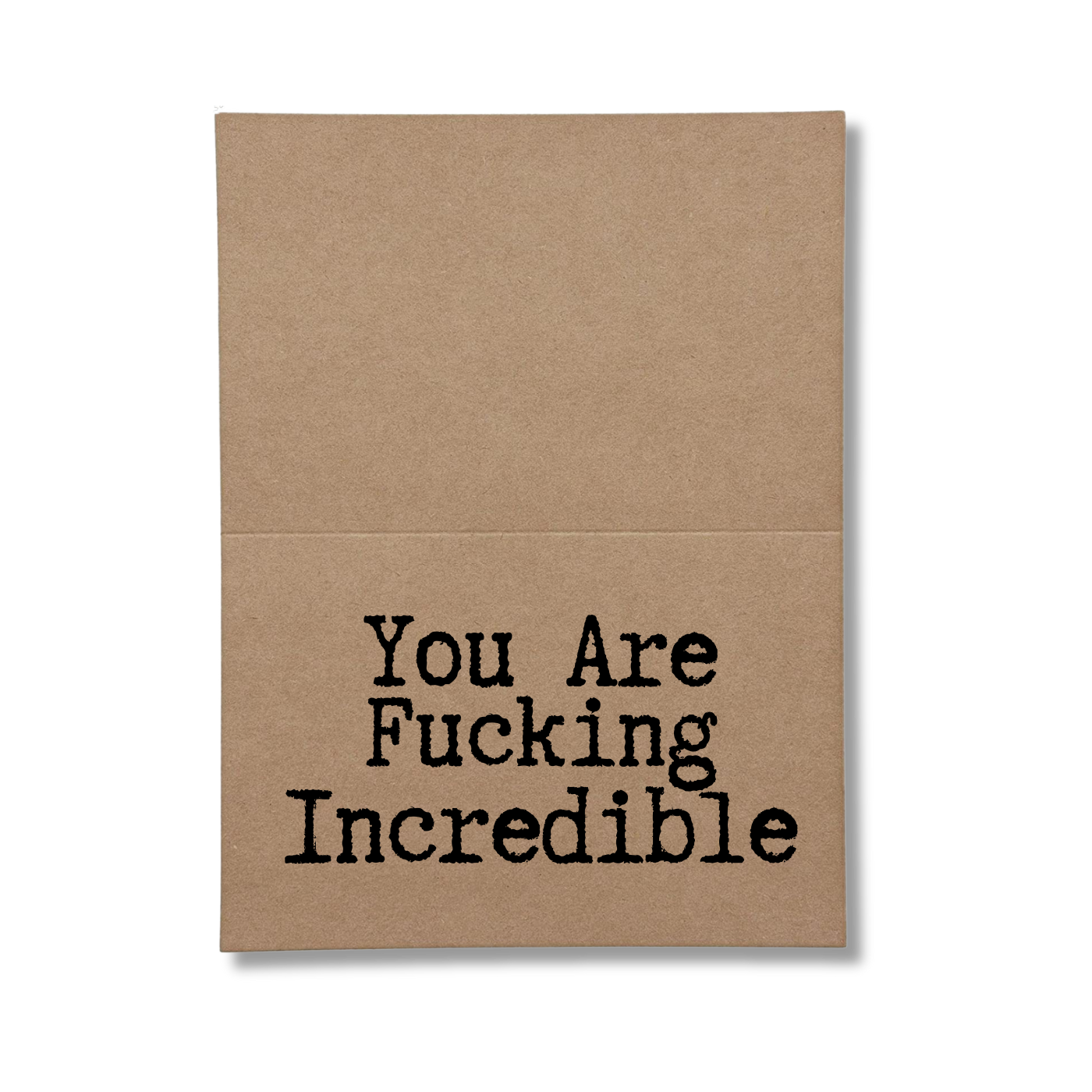 inside card says You Are Fucking Incredible
