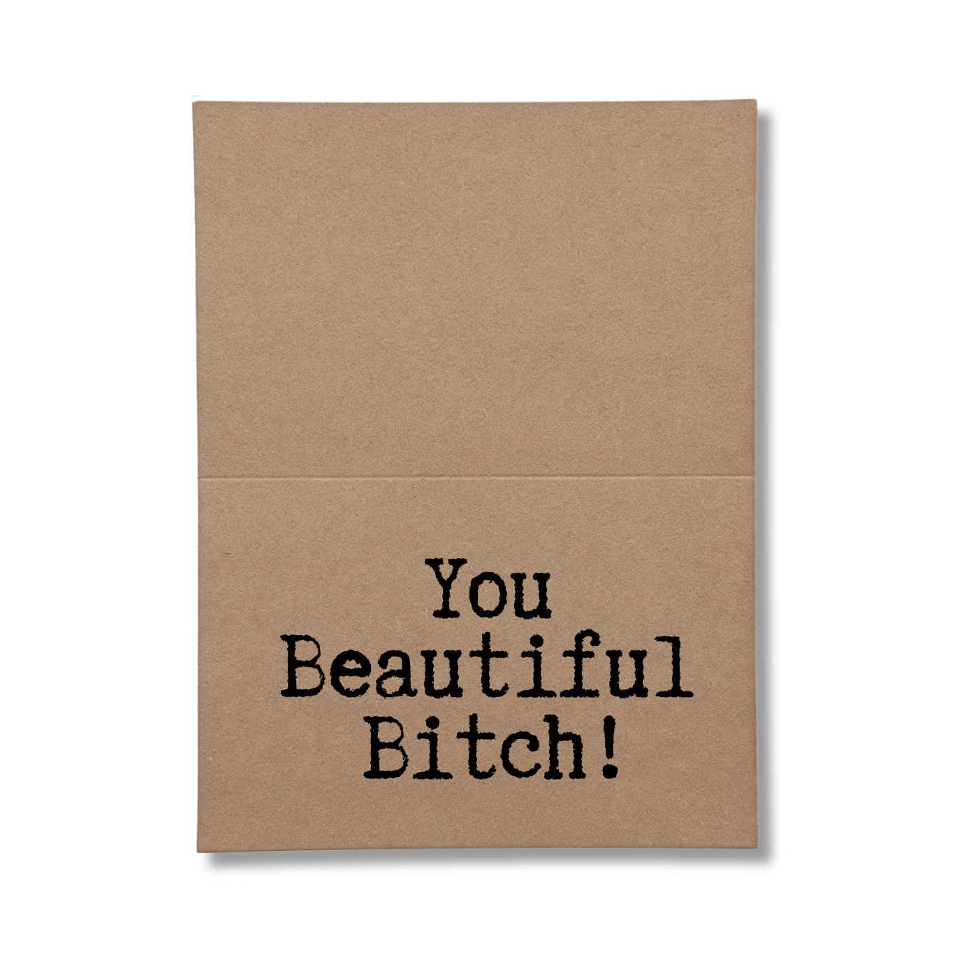 inside of card says You Beautiful Bitch