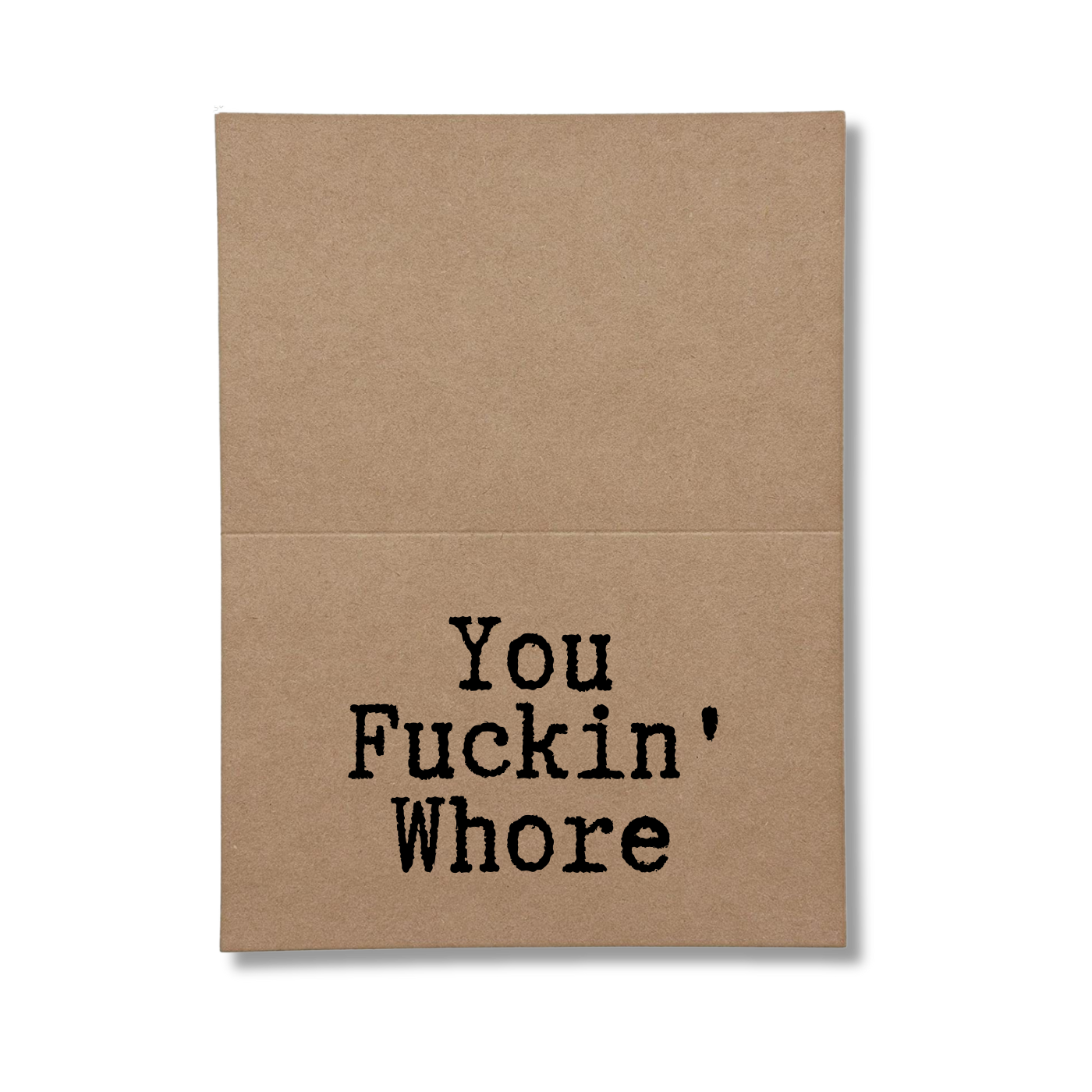 inside of card says You Fckin' Whore