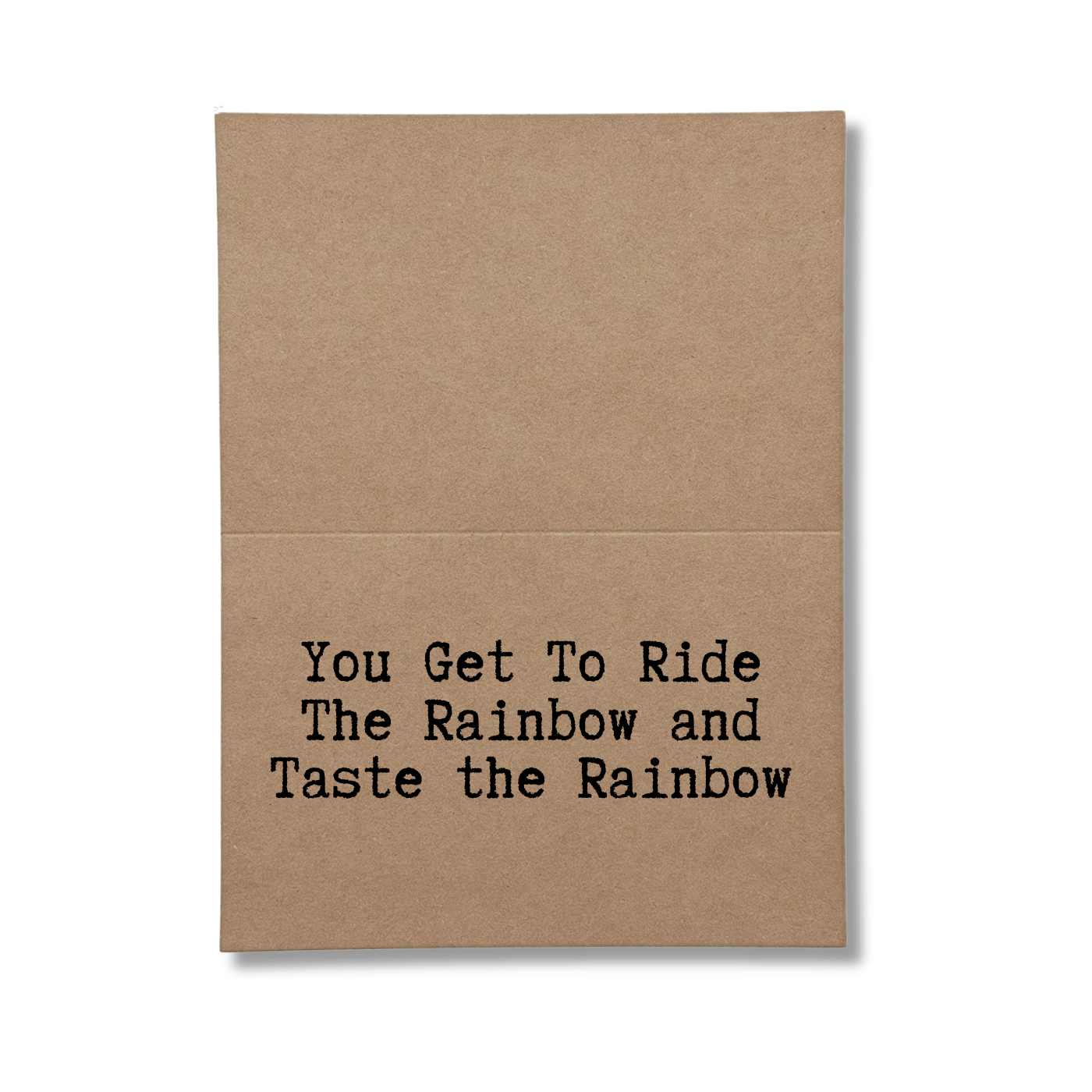 inside card says You Get to Ride the Rainbow and Taste the Rainbow