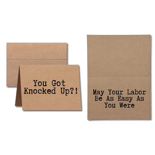 card says You Got Knocked Up?! May Your Labor Be As Easy As You Were