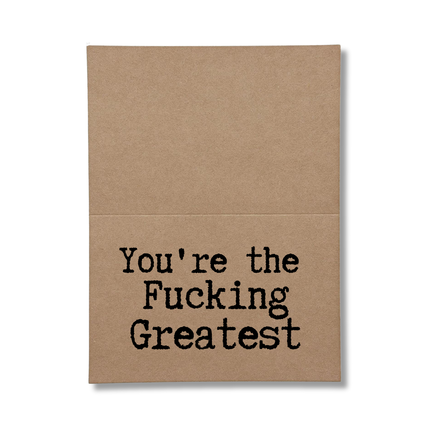 You're the fucking greatest inside greeting card