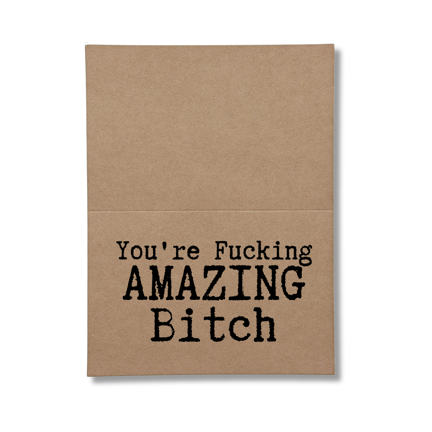 inside card says You're Fucking Amazing Bitch