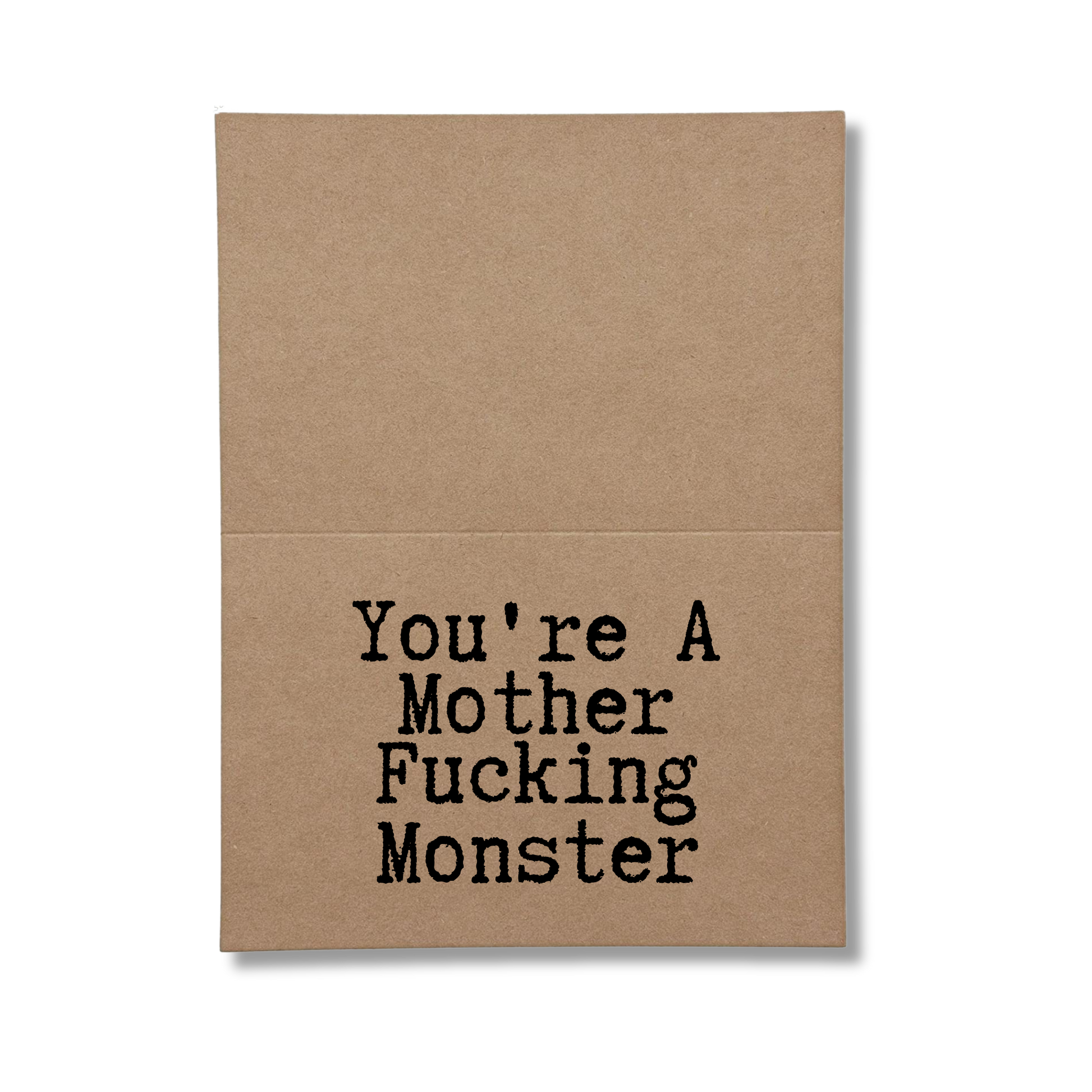 inside card says You're A Mother Fucking Monster
