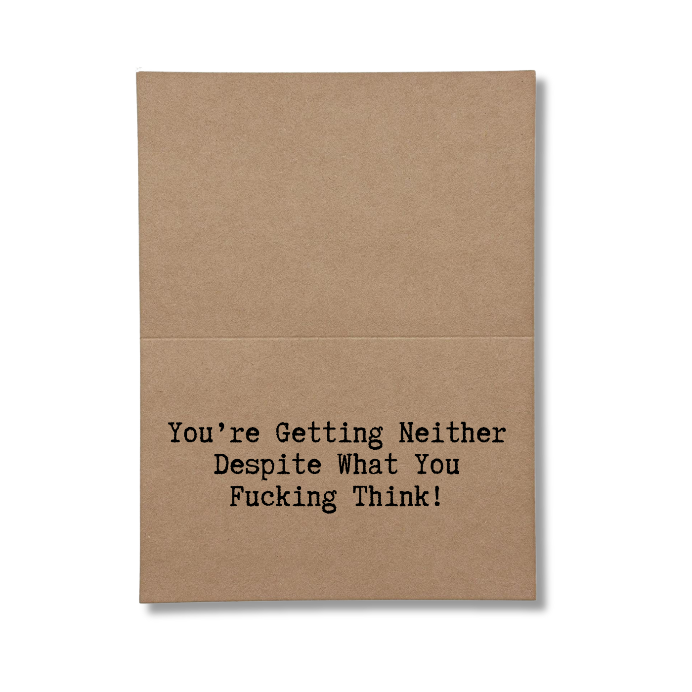 inside of card says You're Getting Neither Despite What YouFucking Think!