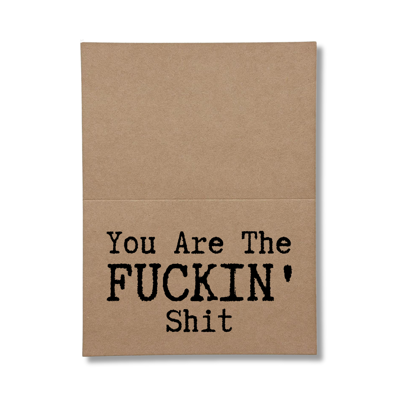 You are the Fuckin' Shit inside of Greeting Card