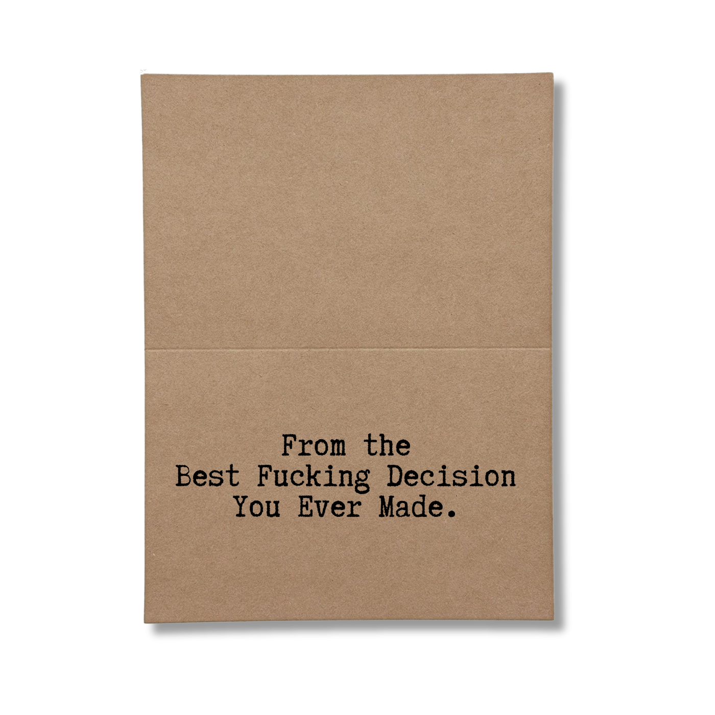 inside card says From the Best Fucking Decision You Ever Made
