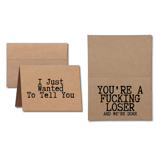 I just wanted to tell you you're a fucking loser and we're done greeting card