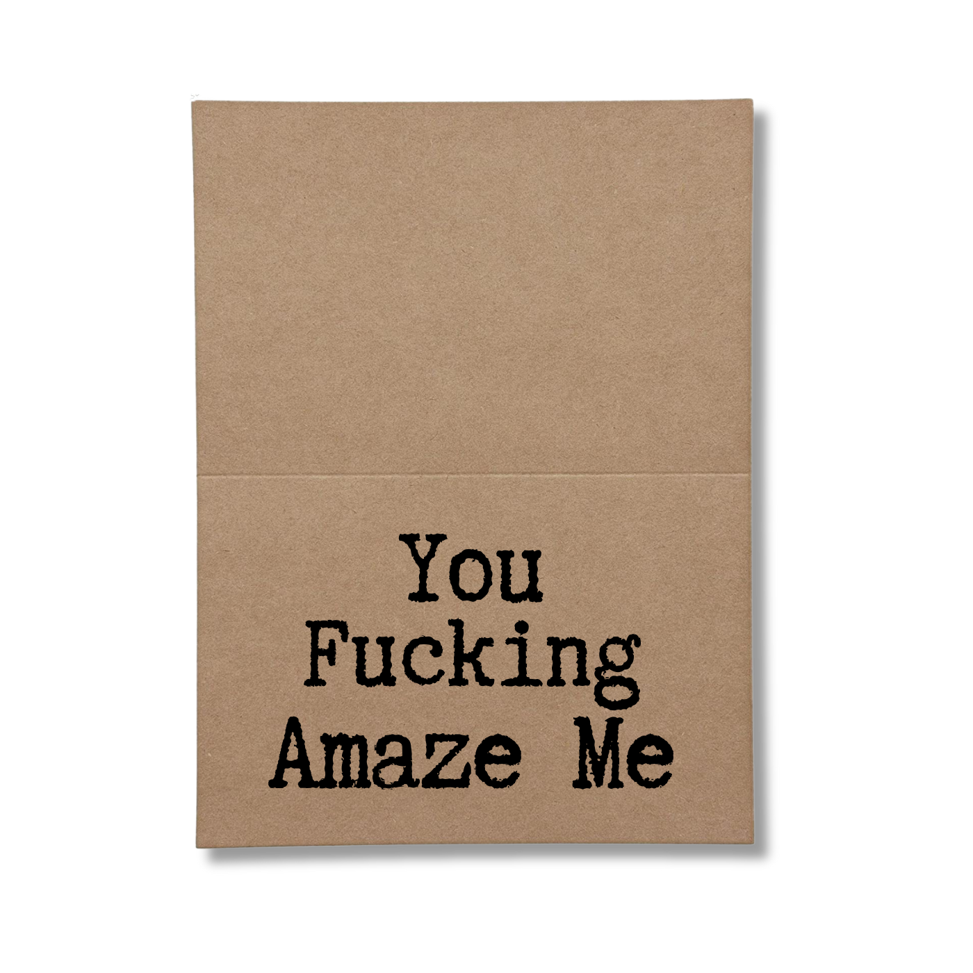 inside of card says You Fucking Amaze Me