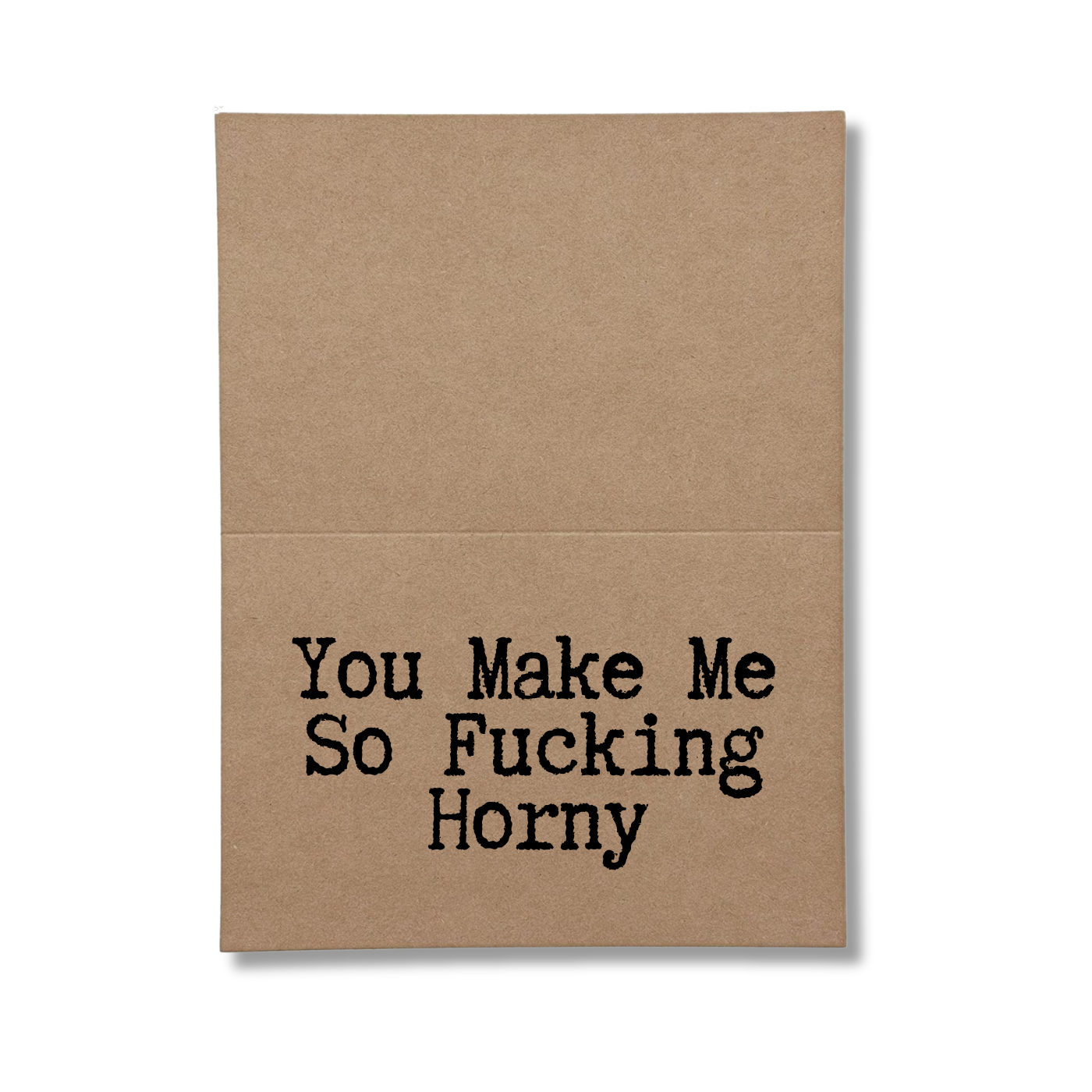 you make me so fucking horny inside of greeting card