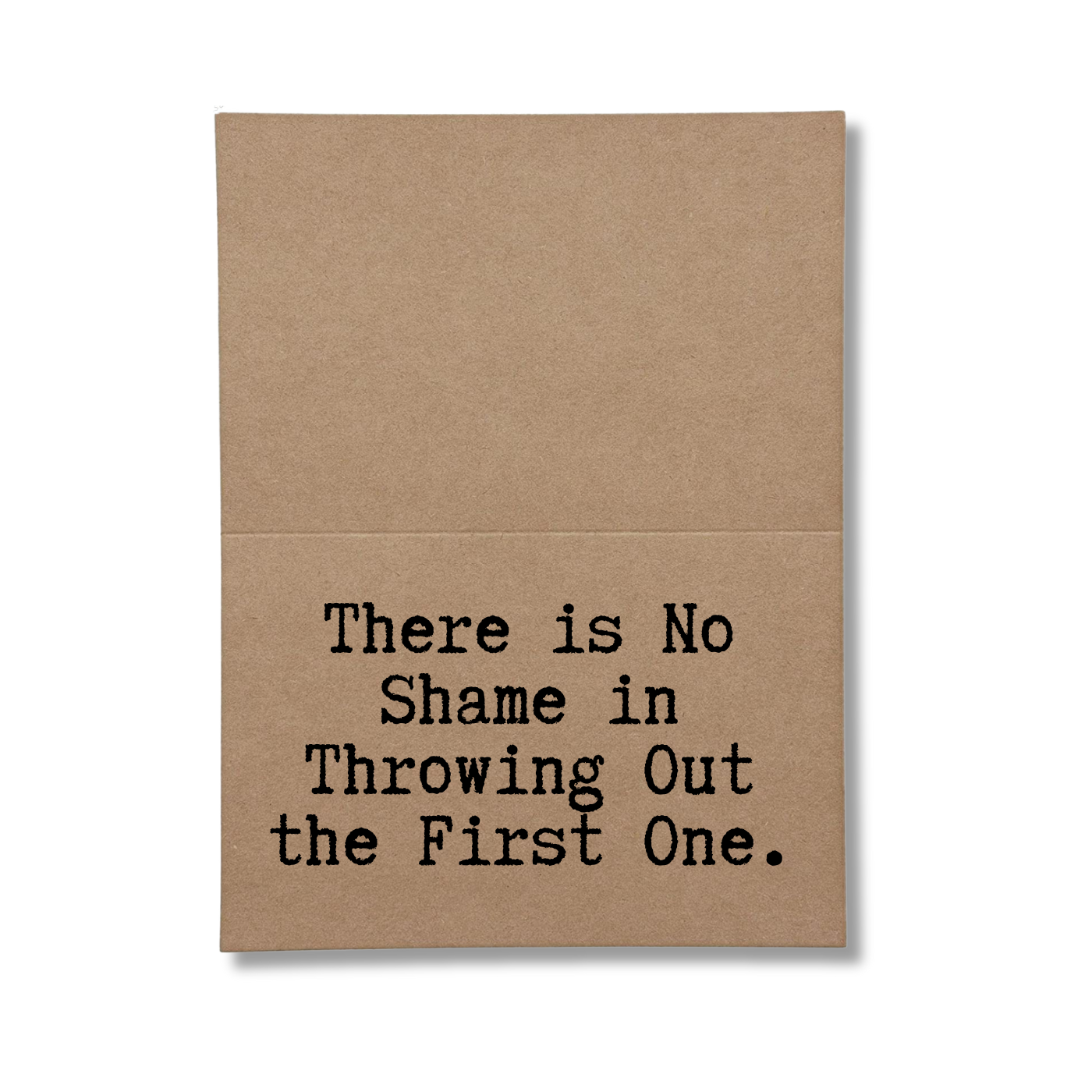 There is No Shame is Throwing Out the First One Inside Greeting Card