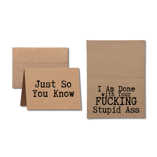 card says Just So You Know I Am Done With Your Fucking Stupid Ass