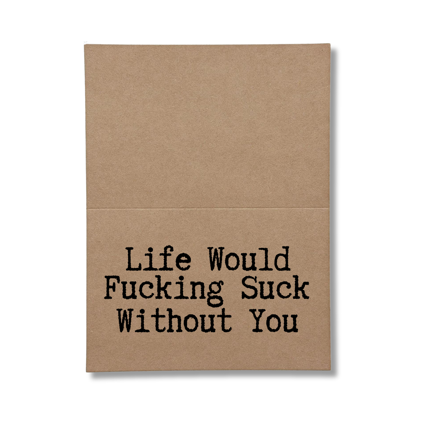 life would fucking suck without you inside of greeting card