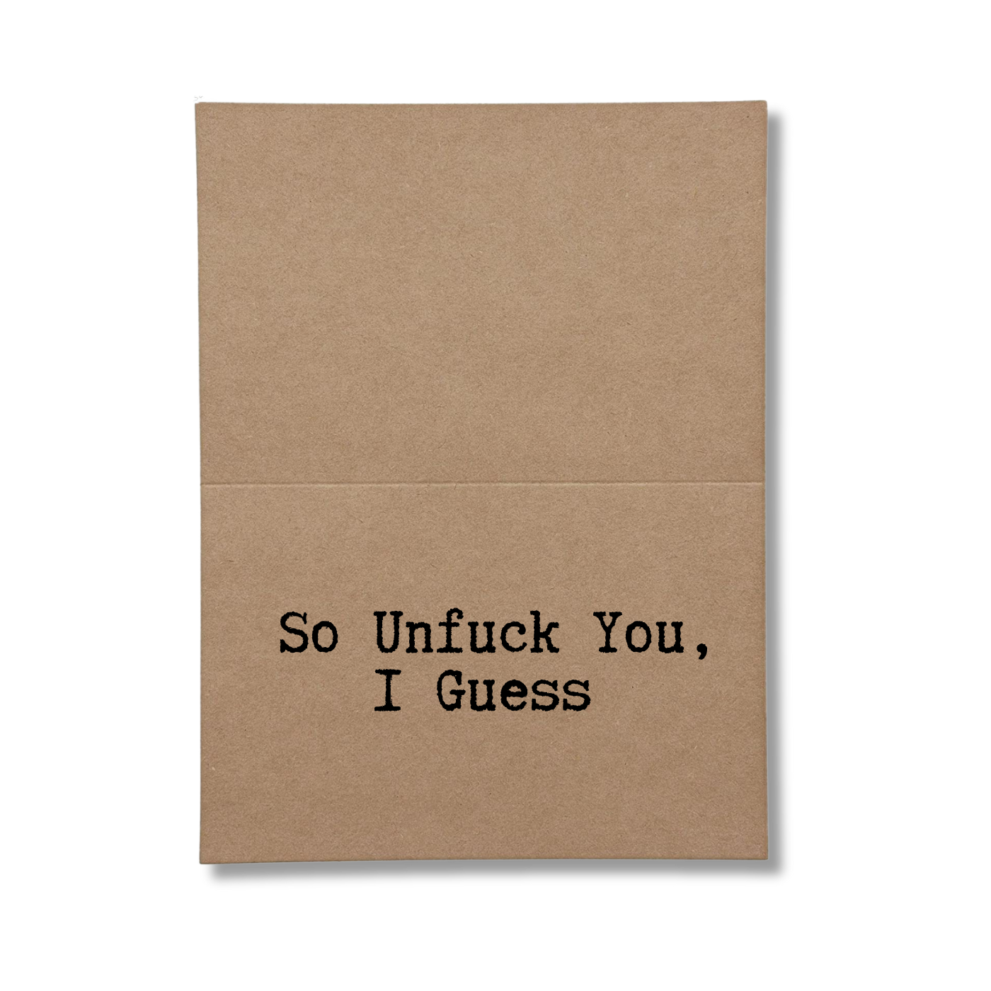 inside card says So Unfuck You I Guess