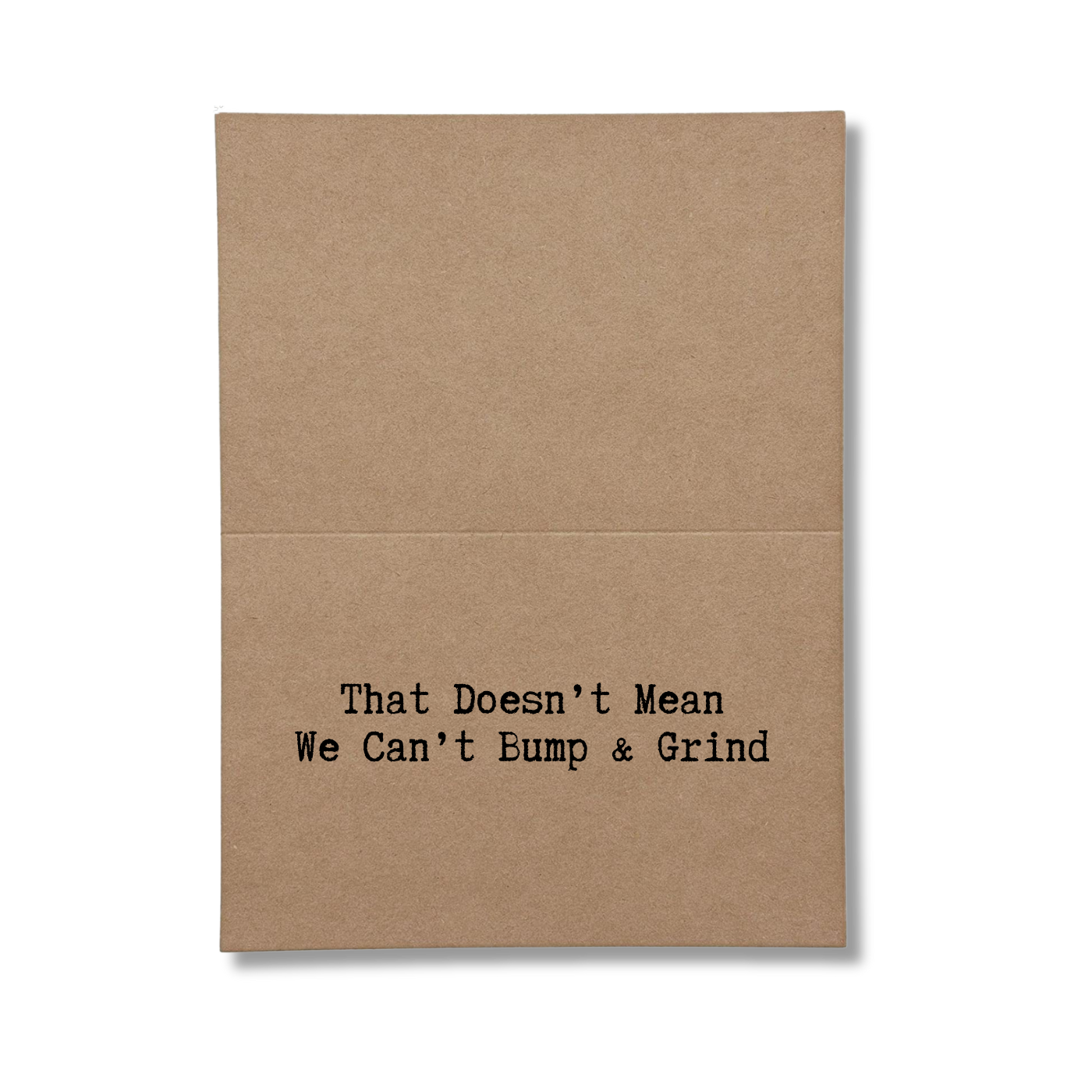 inside of card says That Doesnt Mean We Can't Bump and Grind