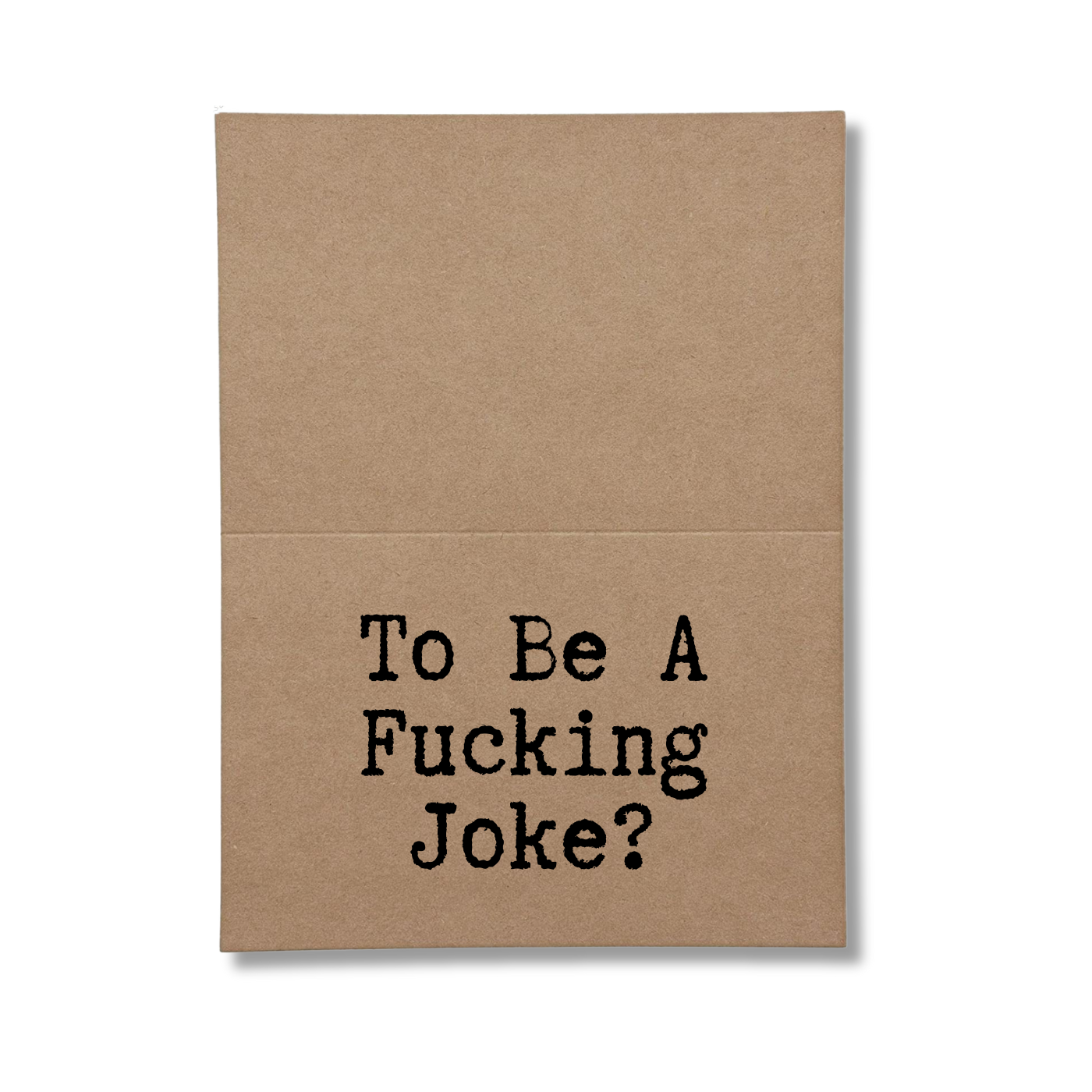 To Be A Fucking Joke written on inside of card