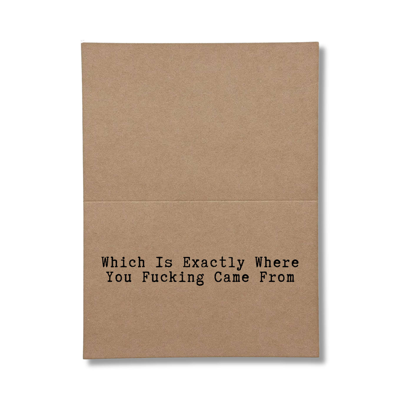 Inside Greeting Card Says Which is exactly where you fucking came from