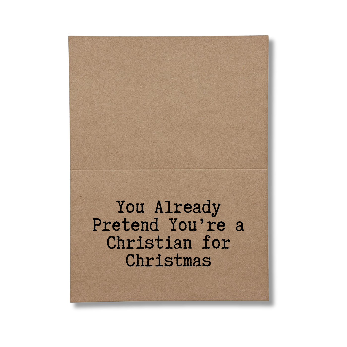 inside card says You Already Pretend Youre A Christian For Christmas